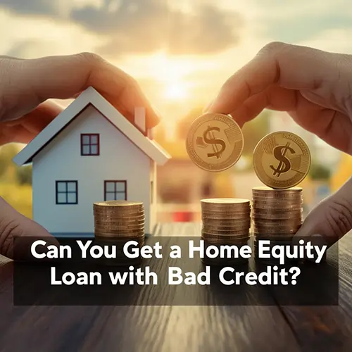 Home Equity Loan with Bad Credit